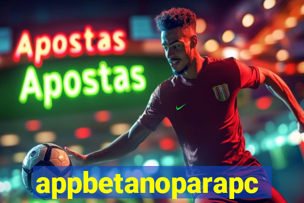 appbetanoparapc