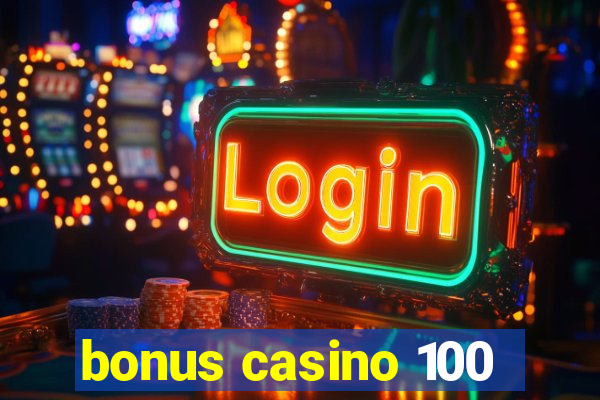 bonus casino 100