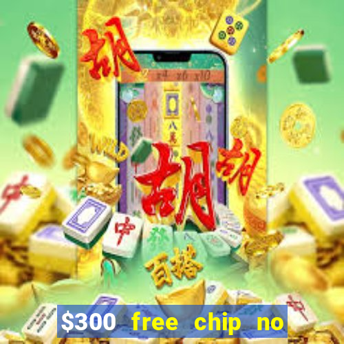 $300 free chip no deposit casino