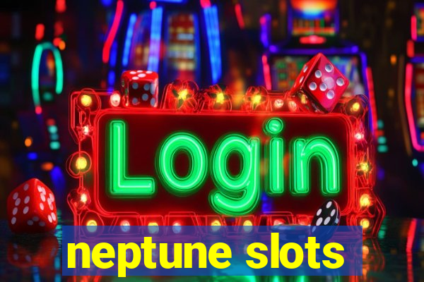 neptune slots