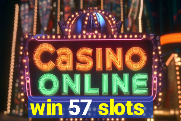 win 57 slots