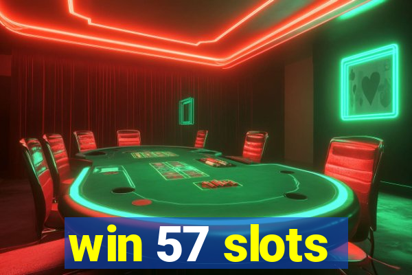 win 57 slots