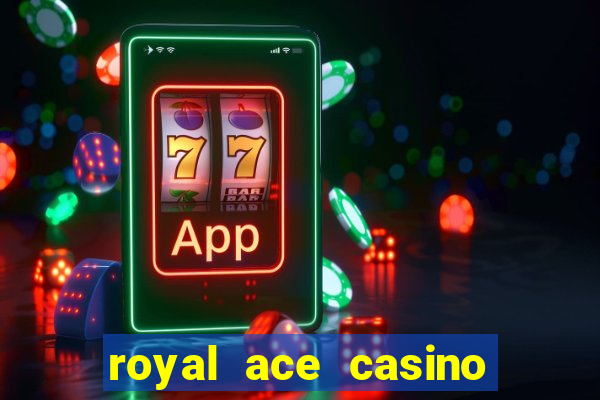 royal ace casino sign up bonus