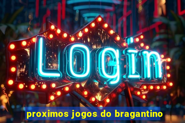 proximos jogos do bragantino