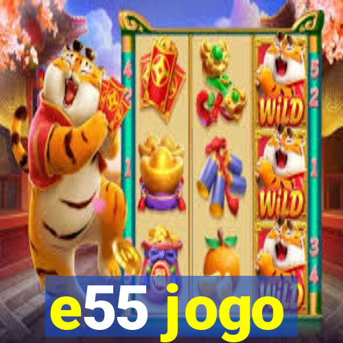 e55 jogo