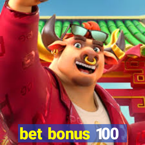 bet bonus 100