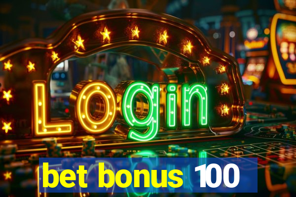 bet bonus 100