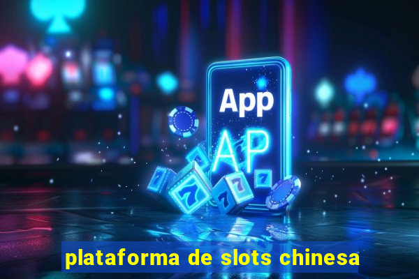 plataforma de slots chinesa