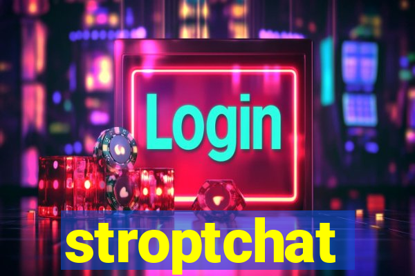 stroptchat