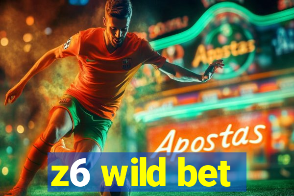 z6 wild bet