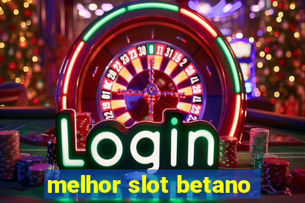 melhor slot betano