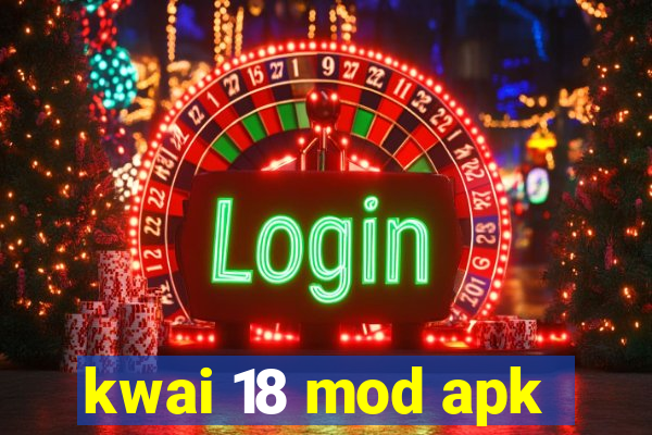 kwai 18 mod apk