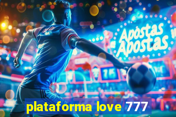 plataforma love 777