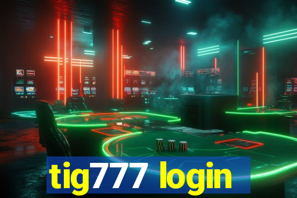 tig777 login