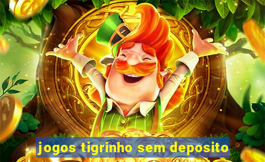 jogos tigrinho sem deposito