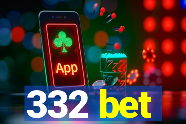 332 bet