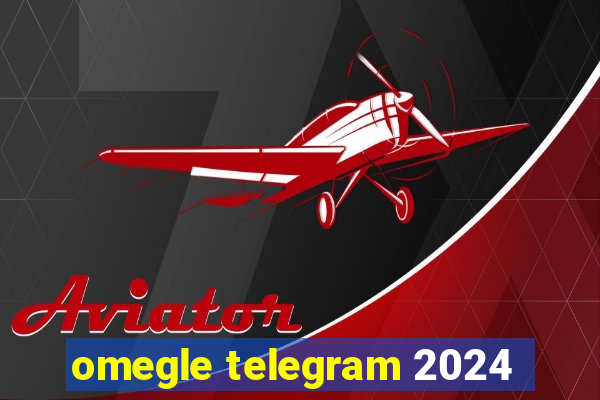 omegle telegram 2024