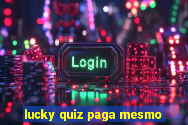 lucky quiz paga mesmo