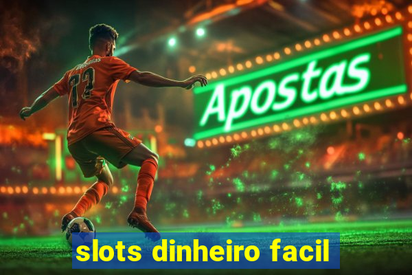 slots dinheiro facil