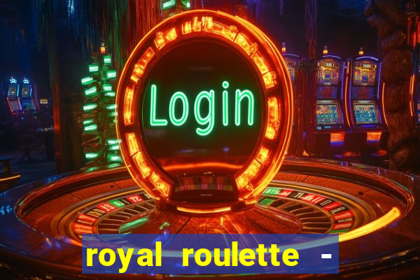 royal roulette - roleta de cassino