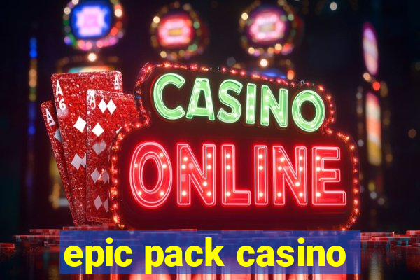 epic pack casino