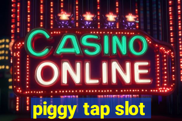 piggy tap slot