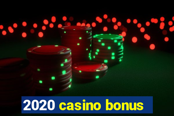 2020 casino bonus