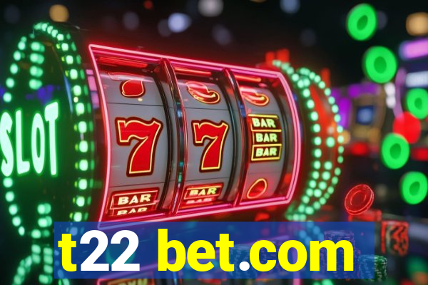 t22 bet.com