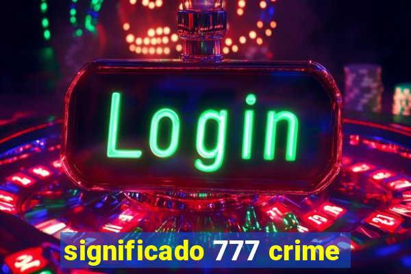 significado 777 crime