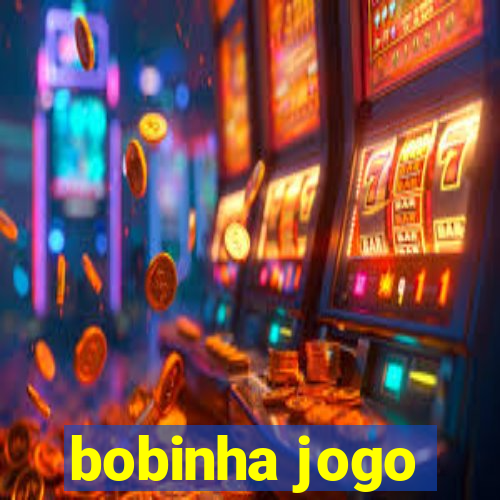 bobinha jogo