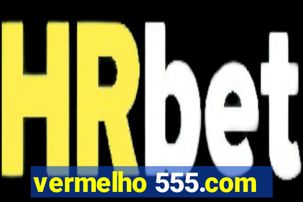 vermelho 555.com