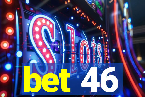 bet 46