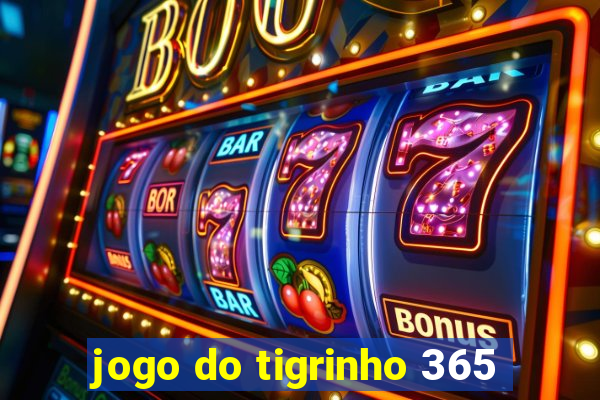 jogo do tigrinho 365