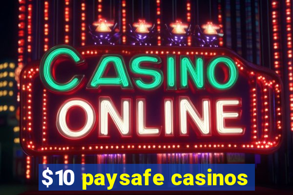 $10 paysafe casinos