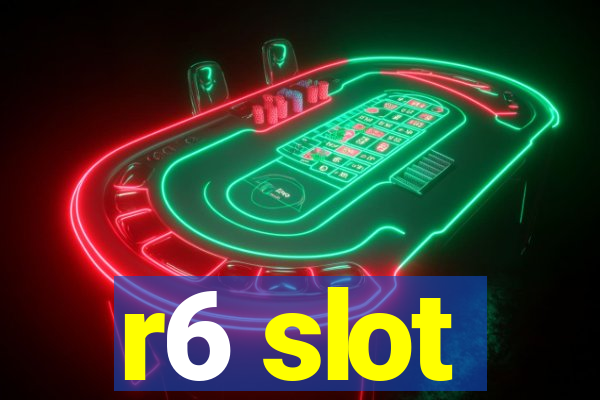 r6 slot