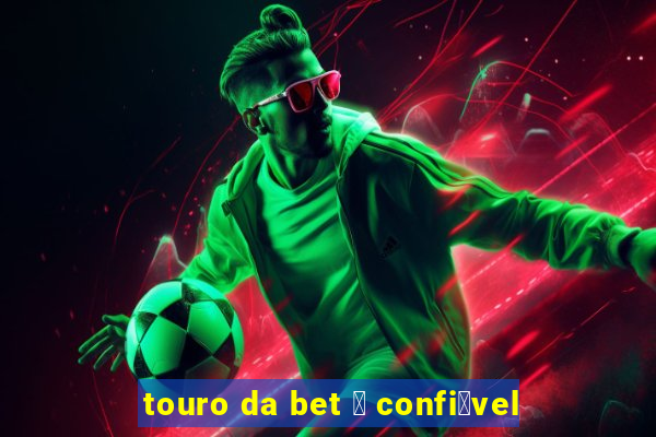 touro da bet 茅 confi谩vel