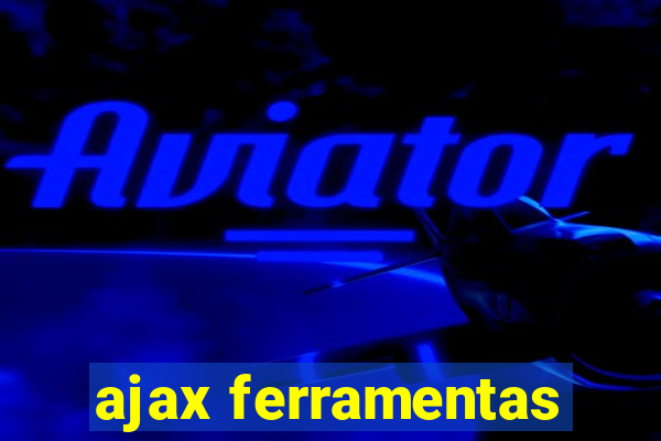 ajax ferramentas