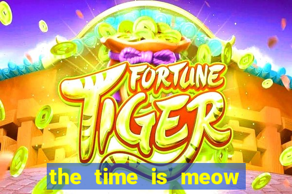 the time is meow slot free play