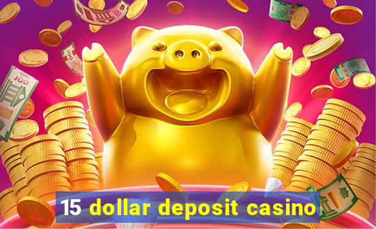 15 dollar deposit casino