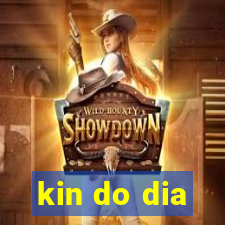 kin do dia