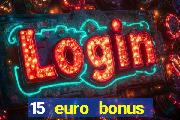 15 euro bonus casino ohne einzahlung