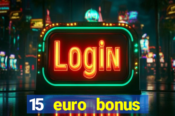 15 euro bonus casino ohne einzahlung