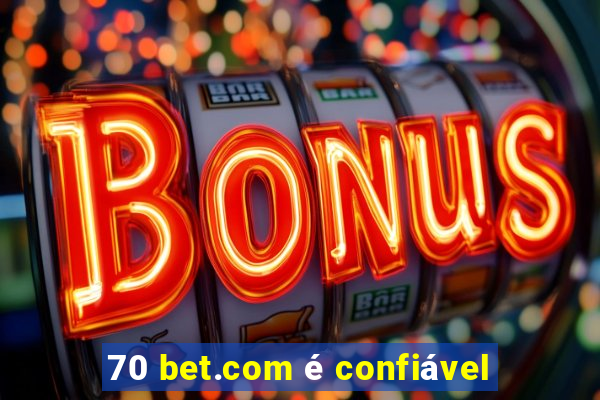 70 bet.com é confiável