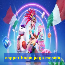 copper boom paga mesmo