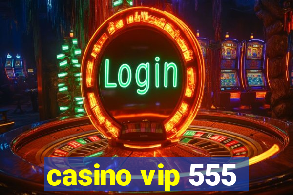 casino vip 555