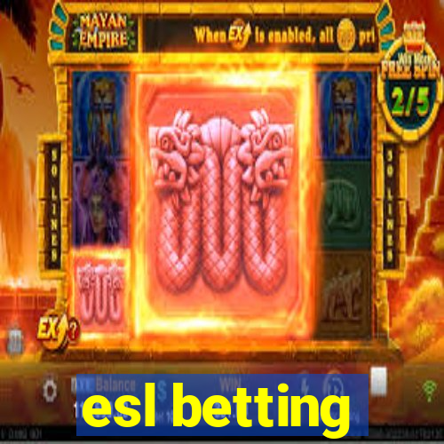 esl betting