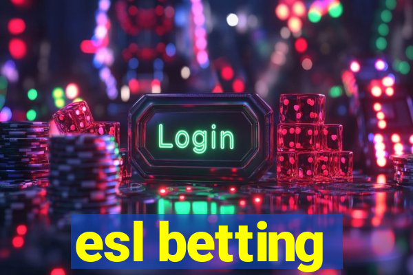 esl betting