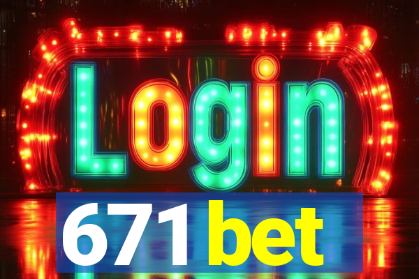 671 bet