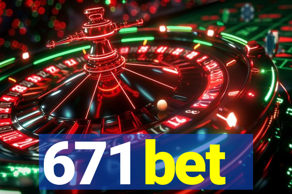 671 bet