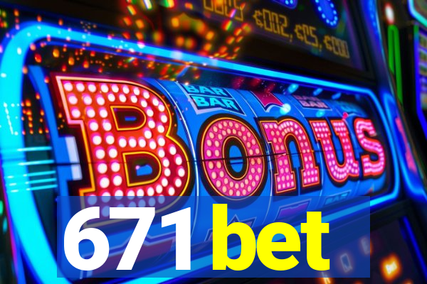 671 bet